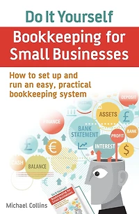 Do It Yourself bookkeeping for Small Businesses: How to set up and run an easy, practical system