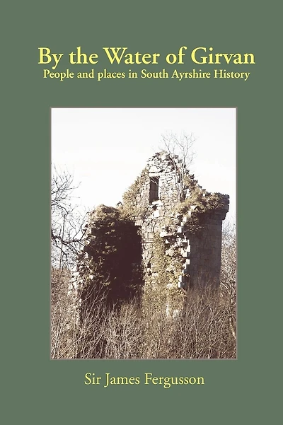 By the Water of Girvan: People and Places in South Ayrshire History
