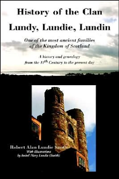 history of the Clan Lundy, Lundie, Lundin: One most ancient families Kingdom Scotland: A and genealogy from 11th Century to present day