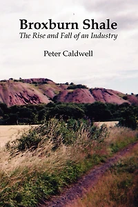 Broxburn Shale: The Rise and Fall of an Industry