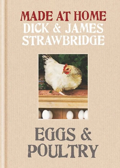 Made at Home: Eggs & Poultry: Grow, harvest, preserve, cook and make the most of your local produce