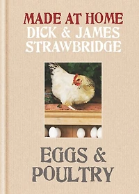 Made at Home: Eggs & Poultry: Grow, harvest, preserve, cook and make the most of your local produce