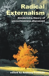 Radical Externalism: Honderich's Theory of Consciousness Discussed
