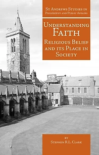 Understanding Faith: Religious Belief and Its Place Society