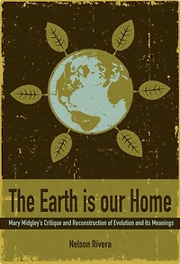The Earth Is Our Home: Mary Midgley's Critique and Reconstruction of Evolution Its Meanings