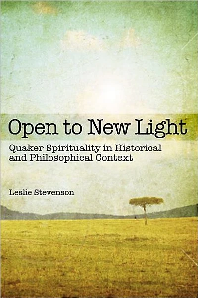 Open to New Light: Quaker Spirituality in Historical and Philosophical Context