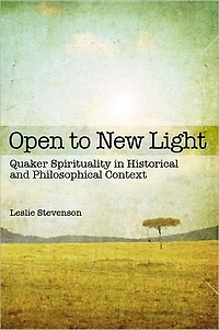 Open to New Light: Quaker Spirituality in Historical and Philosophical Context
