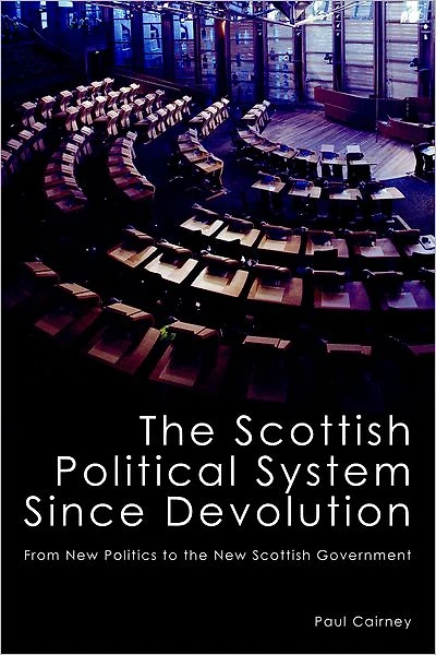 the Scottish Political System Since Devolution: From New Politics to Government