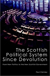 the Scottish Political System Since Devolution: From New Politics to Government