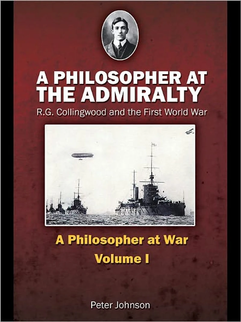 A Philosopher at the Admiralty: R.G. Collingwood and First World War