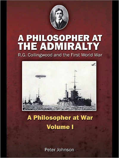 A Philosopher at the Admiralty: R.G. Collingwood and First World War
