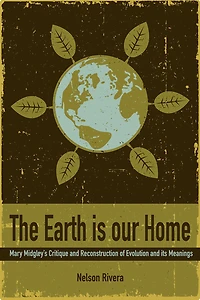 The Earth Is Our Home: Mary Midgley's Critique and Reconstruction of Evolution Its Meanings