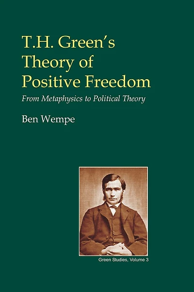 T.H. Green's Theory of Positive Freedom: From Metaphysics to Political