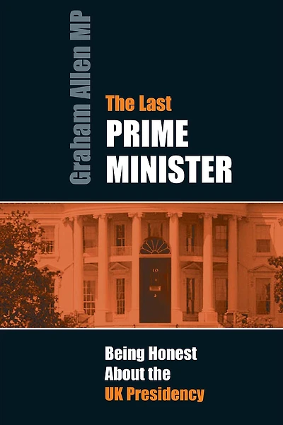 Last Prime Minister: Being Honest About the U.K. Presidency