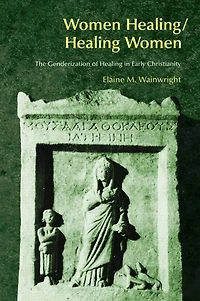 Women Healing/Healing Women: The Genderisation of Healing Early Christianity
