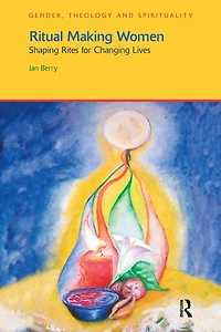 Ritual Making Women: Shaping Rites for Changing Lives