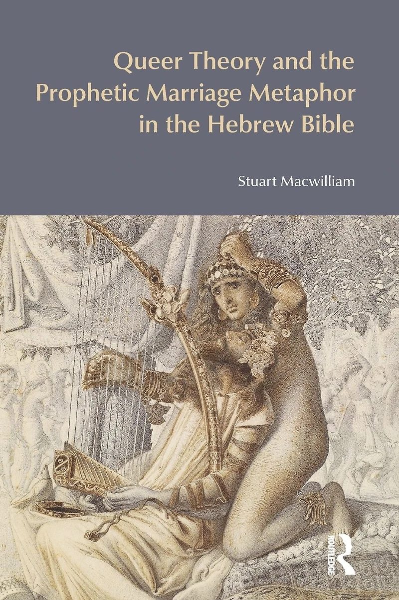 Queer Theory and the Prophetic Marriage Metaphor Hebrew Bible