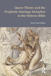 Queer Theory and the Prophetic Marriage Metaphor Hebrew Bible