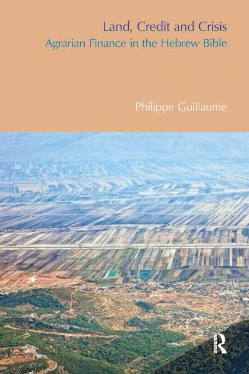 Land, Credit and Crisis: Agrarian Finance the Hebrew Bible