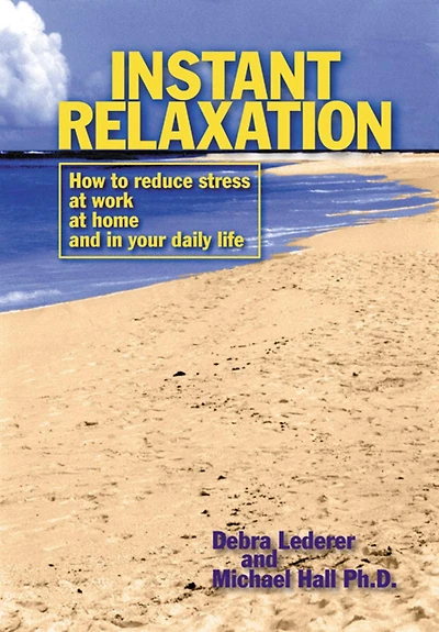 Instant Relaxation: How to Reduce Stress at Work, Home and Your Daily Life