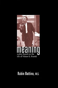Meaning: A Play Based on the Life of Viktor E. Frankl