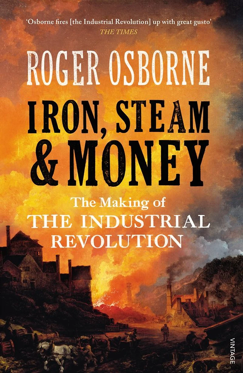 Iron, Steam & Money: the Making of Industrial Revolution