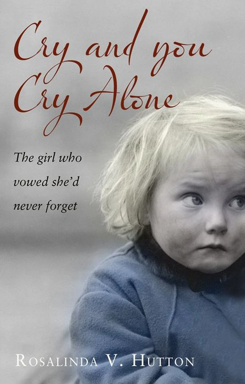 Cry and You Cry Alone: The Girl Who Vowed She'd Never Forget
