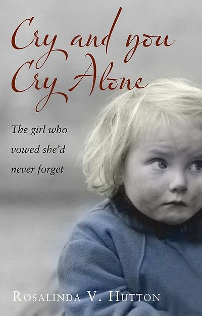 Cry and You Cry Alone: The Girl Who Vowed She'd Never Forget