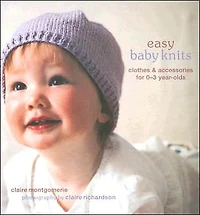 Easy Baby Knits: Clothes & Accessories for 0-3 Year-olds
