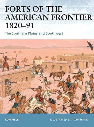 Forts of the American Frontier 1820-91: The Southern Plains and Southwest