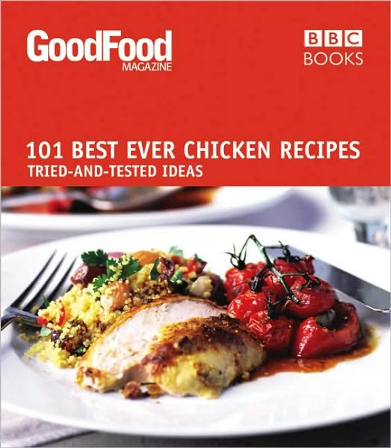 101 Best Ever Chicken Recipes: Tried-and-Tested Recipes