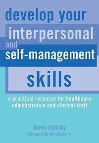 Develop Your Interpersonal and Self-Management Skills: A Practical Resource for Healthcare Administrative Clerical Staff