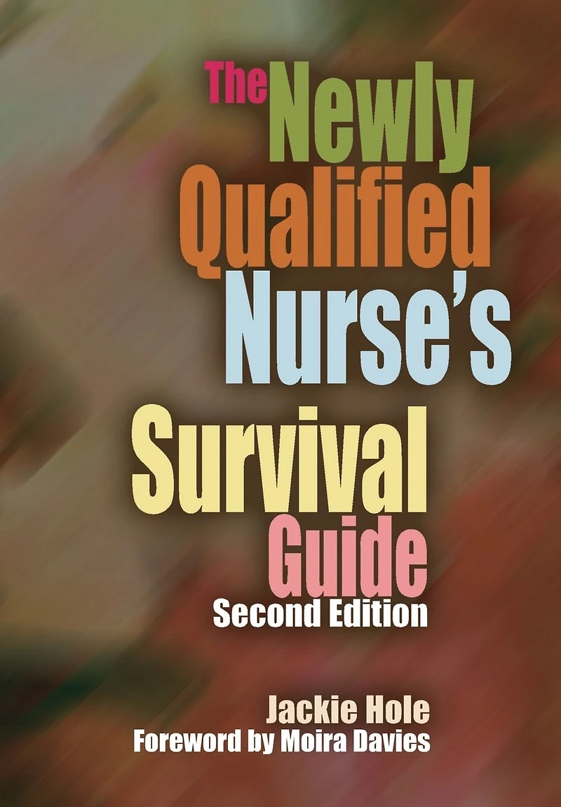 The Newly Qualified Nurse's Survival Guide