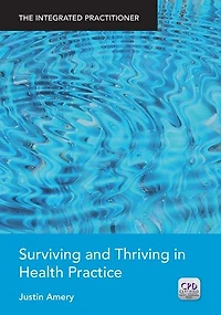 Surviving and Thriving Health Practice: The Integrated Practitioner