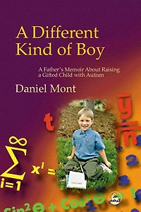 a Different Kind of Boy: Father's Memoir About Raising Gifted Child with Autism
