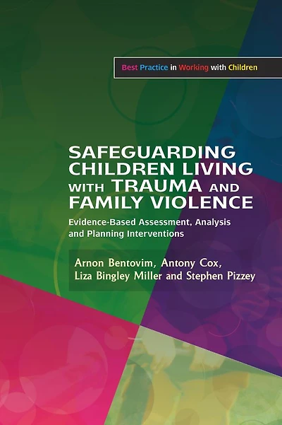 Safeguarding Children Living with Trauma and Family Violence: Evidence-Based Assessment, Analysis Planning Interventions