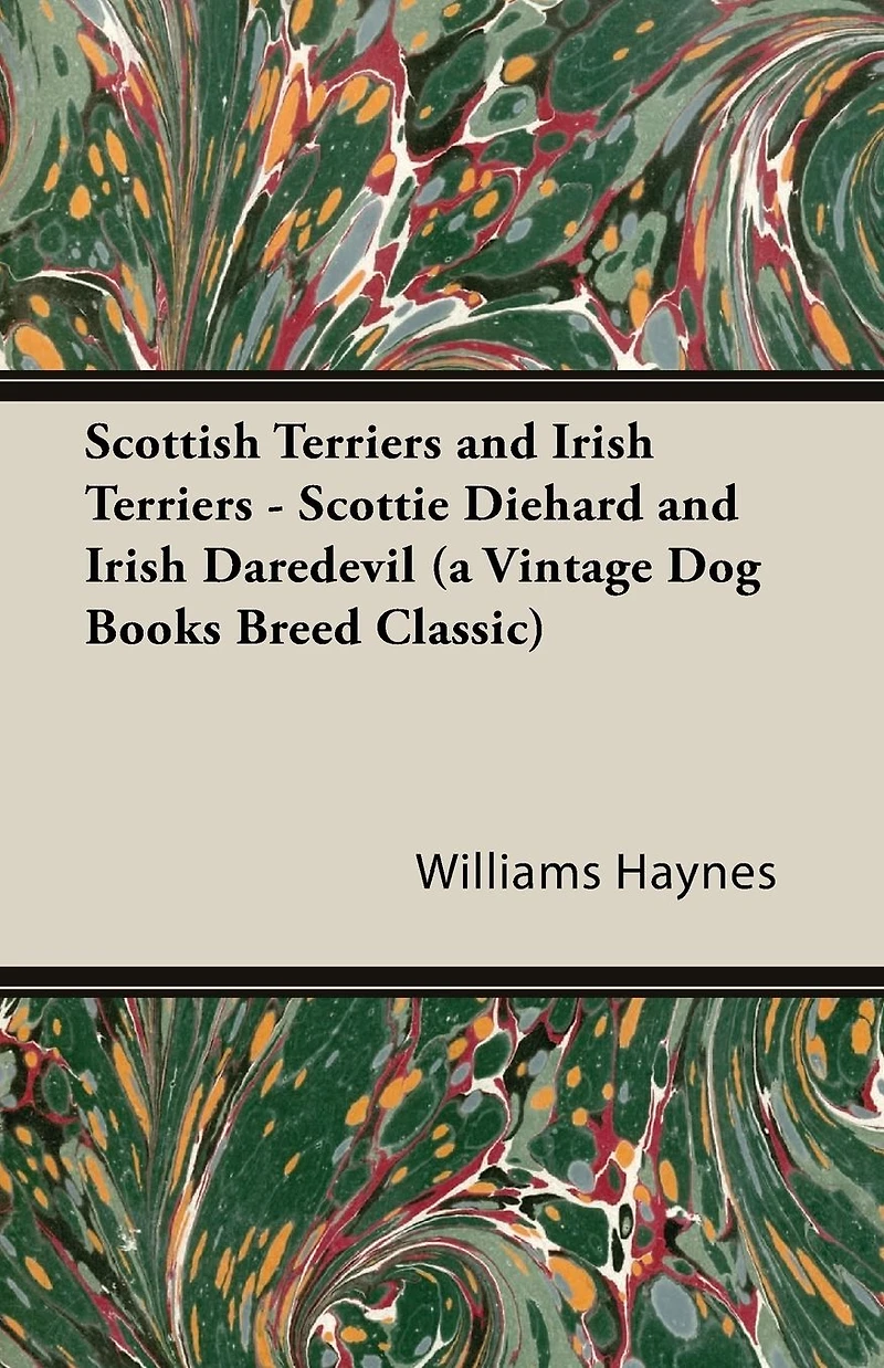 Scottish Terriers and Irish - Scottie Diehard Daredevil (a Vintage Dog Books Breed Classic)