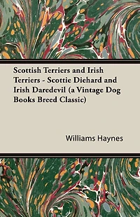 Scottish Terriers and Irish - Scottie Diehard Daredevil (a Vintage Dog Books Breed Classic)