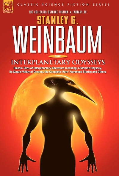Interplanetary Odysseys - Classic Tales of Adventure Including: A Martian Odyssey, its Sequel Valley Dreams, the Complete 'Ham' Hammond Stories and Others