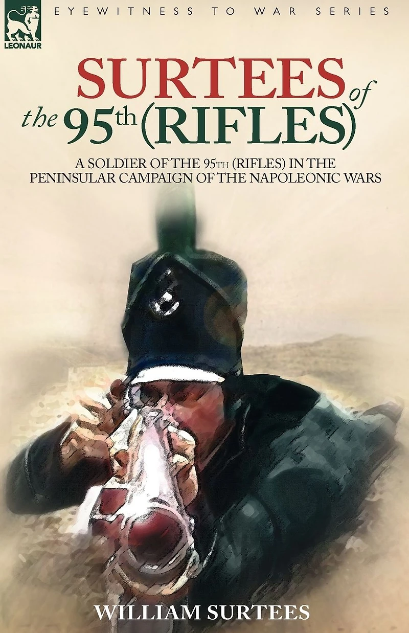 Surtees of the 95th Rifles - A Soldier (Rifles) Peninsular Campaign Napoleonic Wars