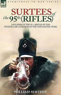 Surtees of the 95th Rifles - A Soldier (Rifles) Peninsular Campaign Napoleonic Wars