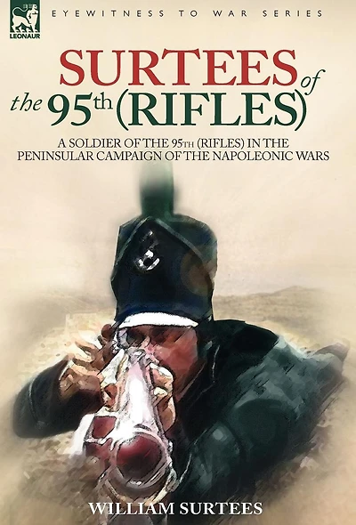 Surtees of the 95th Rifles - A Soldier (Rifles) Peninsular Campaign Napoleonic Wars