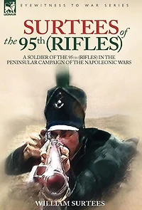 Surtees of the 95th Rifles - A Soldier (Rifles) Peninsular Campaign Napoleonic Wars