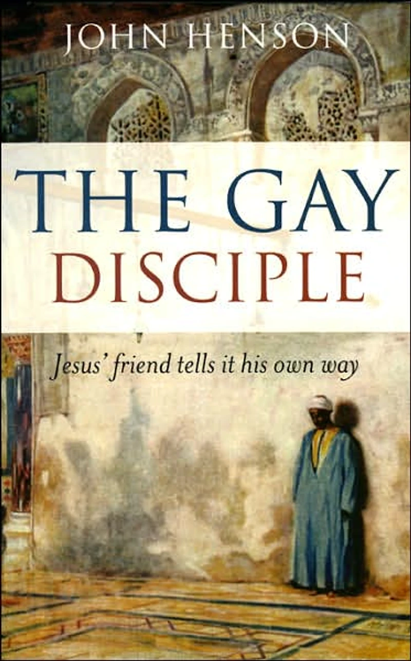 Gay Disciple: Jesus' Friend Tells it His Own Way