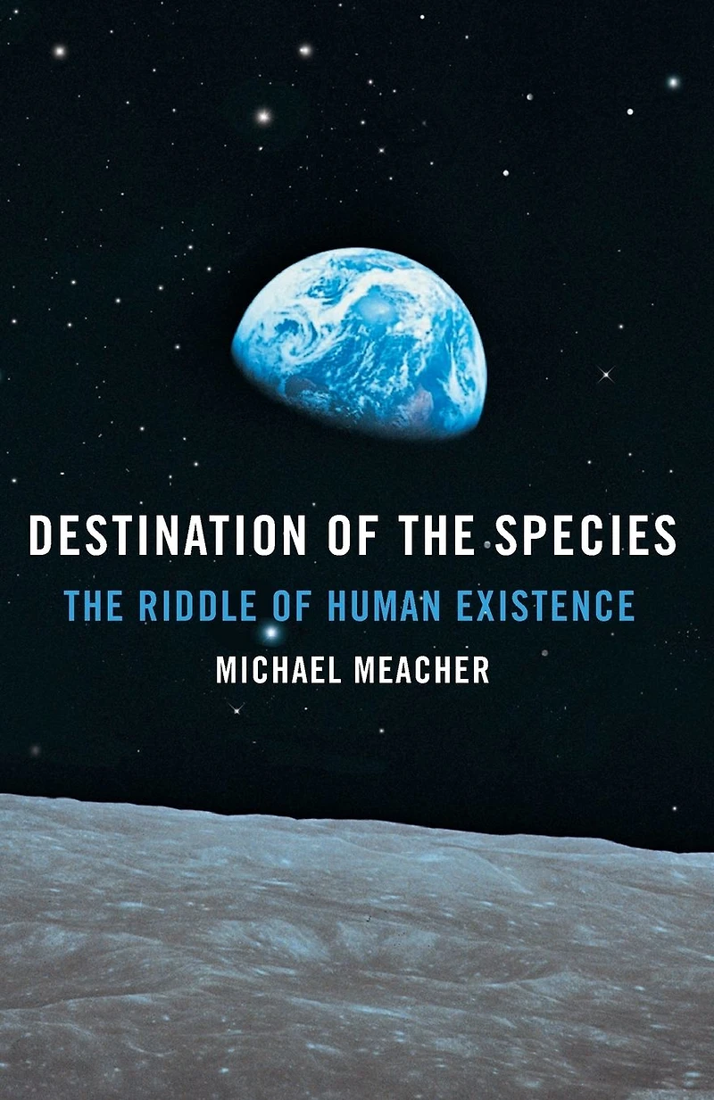 Destination of The Species: Riddle Human Existence