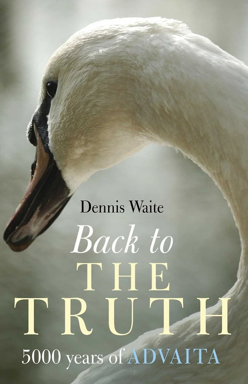 Back to the Truth: 5000 Years of Advaita