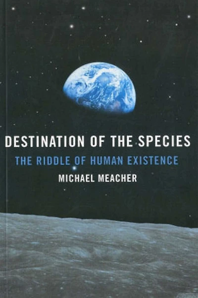 Destination of The Species: Riddle Human Existence