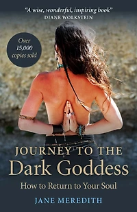 Journey to the Dark Goddess: How Return Your Soul
