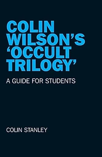 Colin Wilson's 'Occult Trilogy': A Guide for Students
