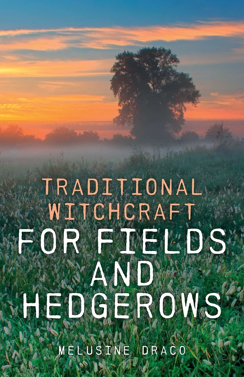 Traditional Witchcraft for Fields and Hedgerows
